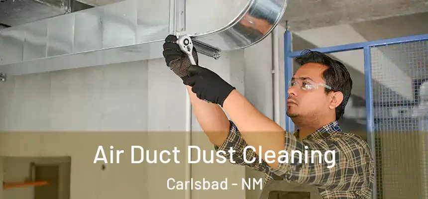  Air Duct Dust Cleaning Carlsbad - NM