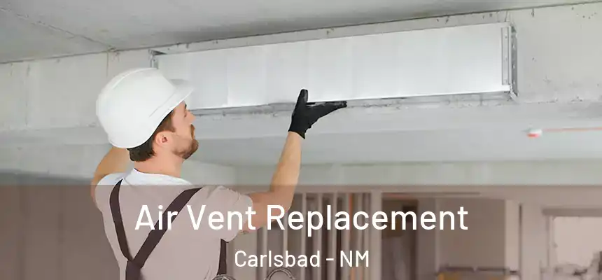  Air Vent Replacement Carlsbad - NM