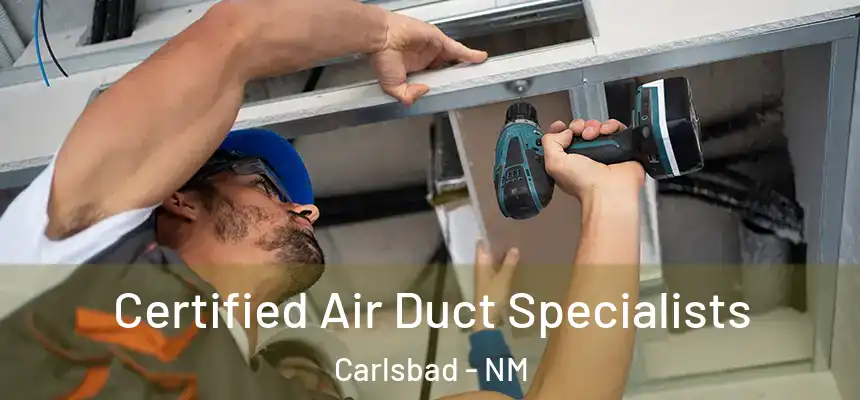  Certified Air Duct Specialists Carlsbad - NM