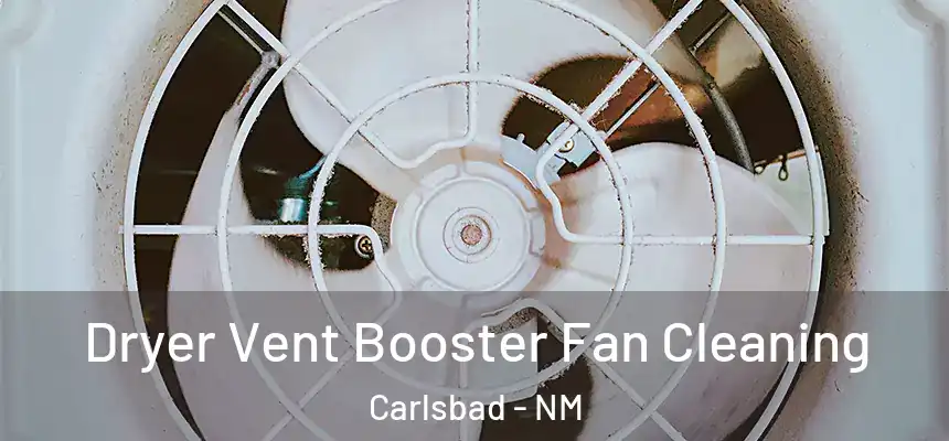  Dryer Vent Booster Fan Cleaning Carlsbad - NM