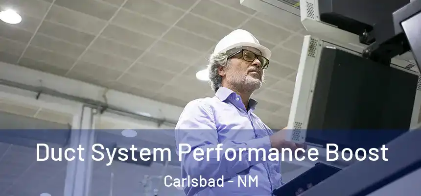  Duct System Performance Boost Carlsbad - NM