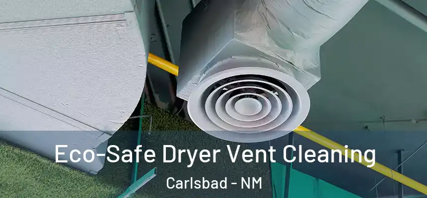 Eco-Safe Dryer Vent Cleaning Carlsbad - NM