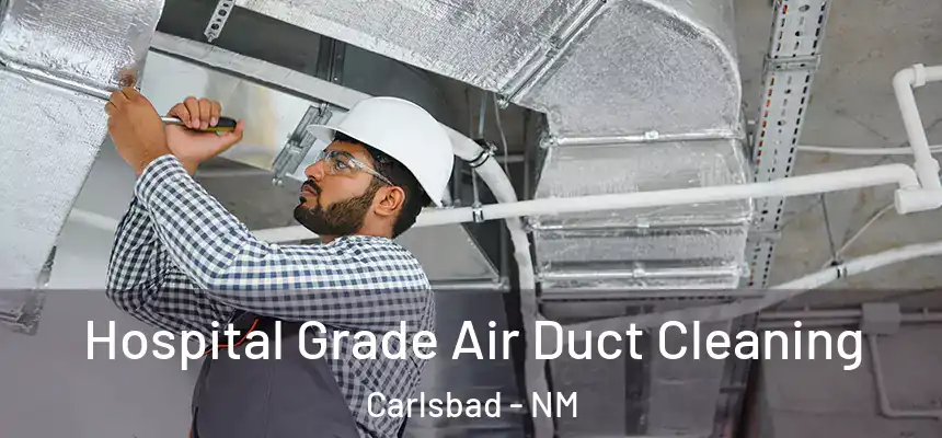  Hospital Grade Air Duct Cleaning Carlsbad - NM