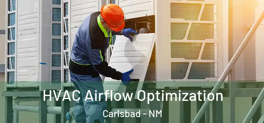 HVAC Airflow Optimization Carlsbad - NM