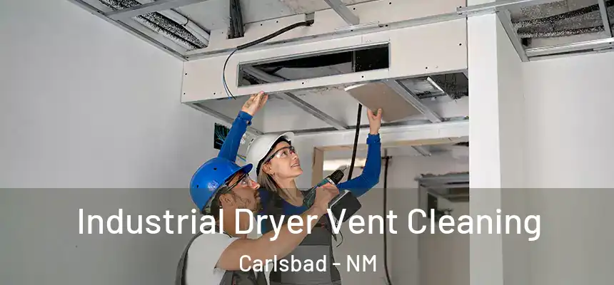 Industrial Dryer Vent Cleaning Carlsbad - NM