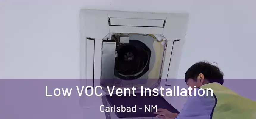 Low VOC Vent Installation Carlsbad - NM