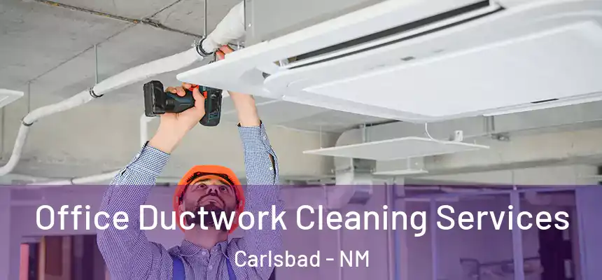  Office Ductwork Cleaning Services Carlsbad - NM