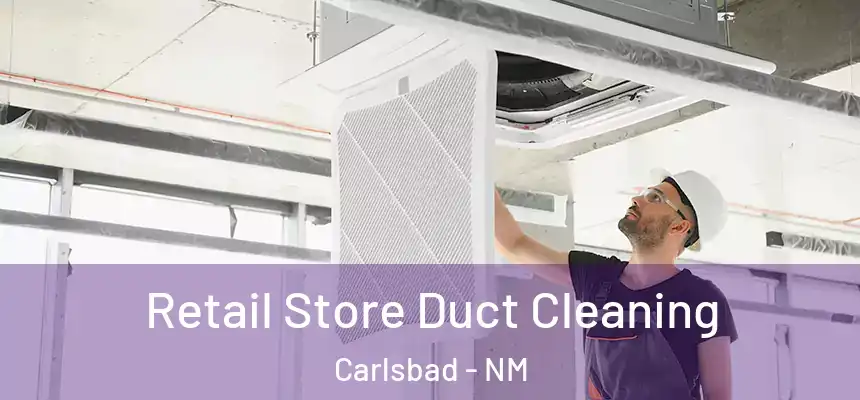 Retail Store Duct Cleaning Carlsbad - NM