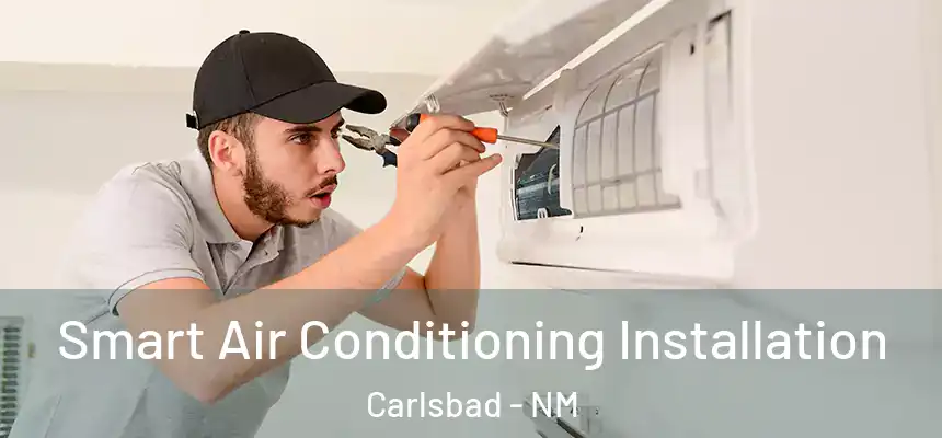  Smart Air Conditioning Installation Carlsbad - NM