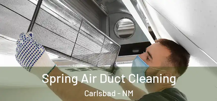 Spring Air Duct Cleaning Carlsbad - NM