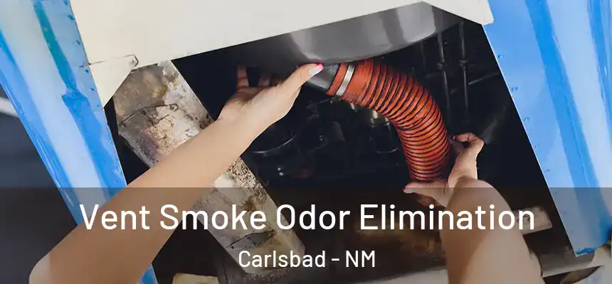  Vent Smoke Odor Elimination Carlsbad - NM