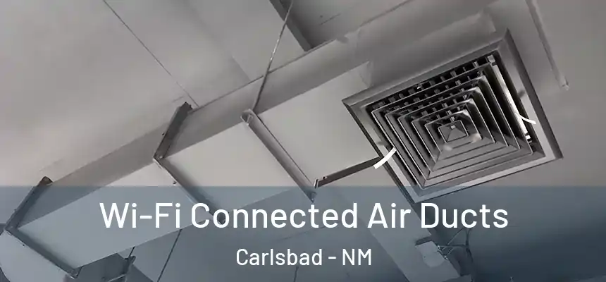 Wi-Fi Connected Air Ducts Carlsbad - NM